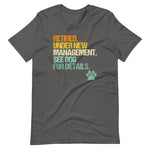 Retired, Under New Management, See Dog For Details T-Shirt (Unisex)