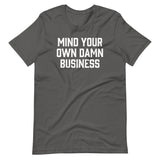 Mind Your Own Damn Business T-Shirt (Unisex)