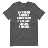 Any Room Can Be A Panic Room If You Just Give Me A Second T-Shirt (Unisex)