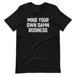 Mind Your Own Damn Business T-Shirt (Unisex)