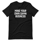 Mind Your Own Damn Business T-Shirt (Unisex)