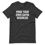 Mind Your Own Damn Business T-Shirt (Unisex)