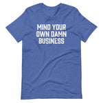 Mind Your Own Damn Business T-Shirt (Unisex)