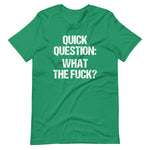 Quick Question: What The Fuck? T-Shirt (Unisex)