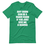 Any Room Can Be A Panic Room If You Just Give Me A Second T-Shirt (Unisex)