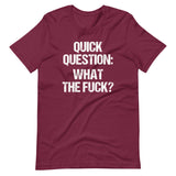 Quick Question: What The Fuck? T-Shirt (Unisex)