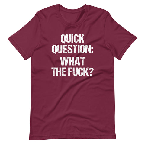 Quick Question: What The Fuck? T-Shirt (Unisex)