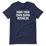 Mind Your Own Damn Business T-Shirt (Unisex)