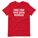 Mind Your Own Damn Business T-Shirt (Unisex)