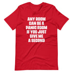 Any Room Can Be A Panic Room If You Just Give Me A Second T-Shirt (Unisex)