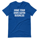 Mind Your Own Damn Business T-Shirt (Unisex)