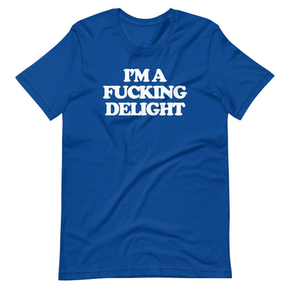 I'm A Fucking Delight T-Shirt (Unisex)