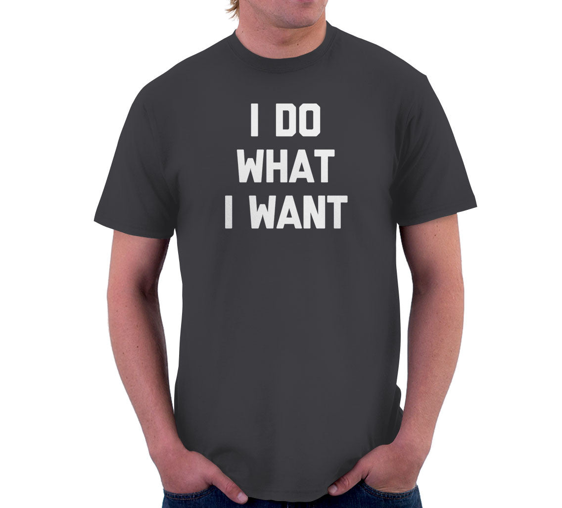 I Do What I Want T-Shirt – NoiseBot.com