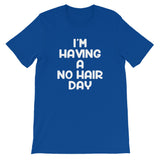 I'm Having A No Hair Day T-Shirt (Unisex)