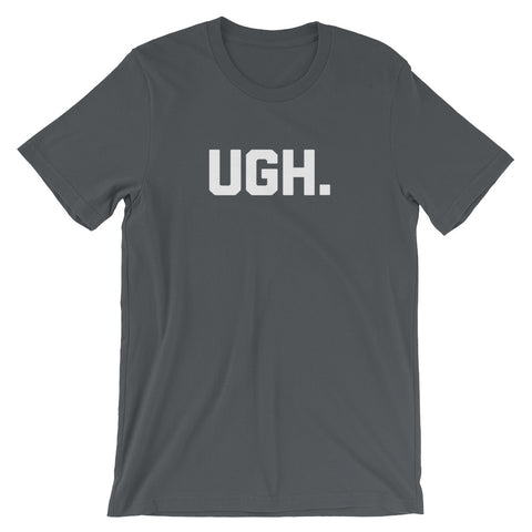 Ugh T-Shirt (Unisex)