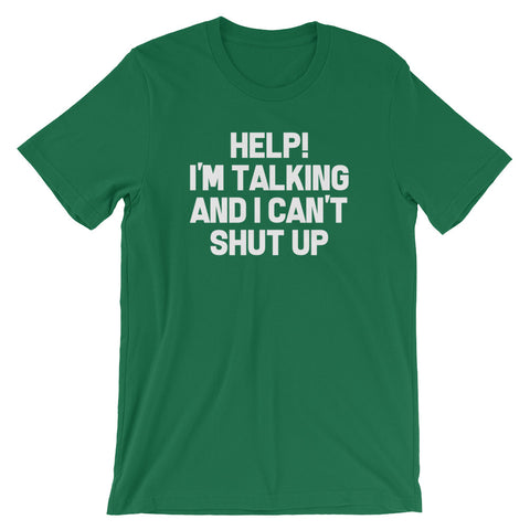 Help! I'm Talking & I Can't Shut Up T-Shirt (Unisex)