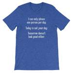 I Can Only Please One Person Per Day T-Shirt (Unisex)