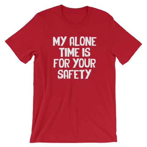 My Alone Time Is For Your Safety T-Shirt (Unisex)