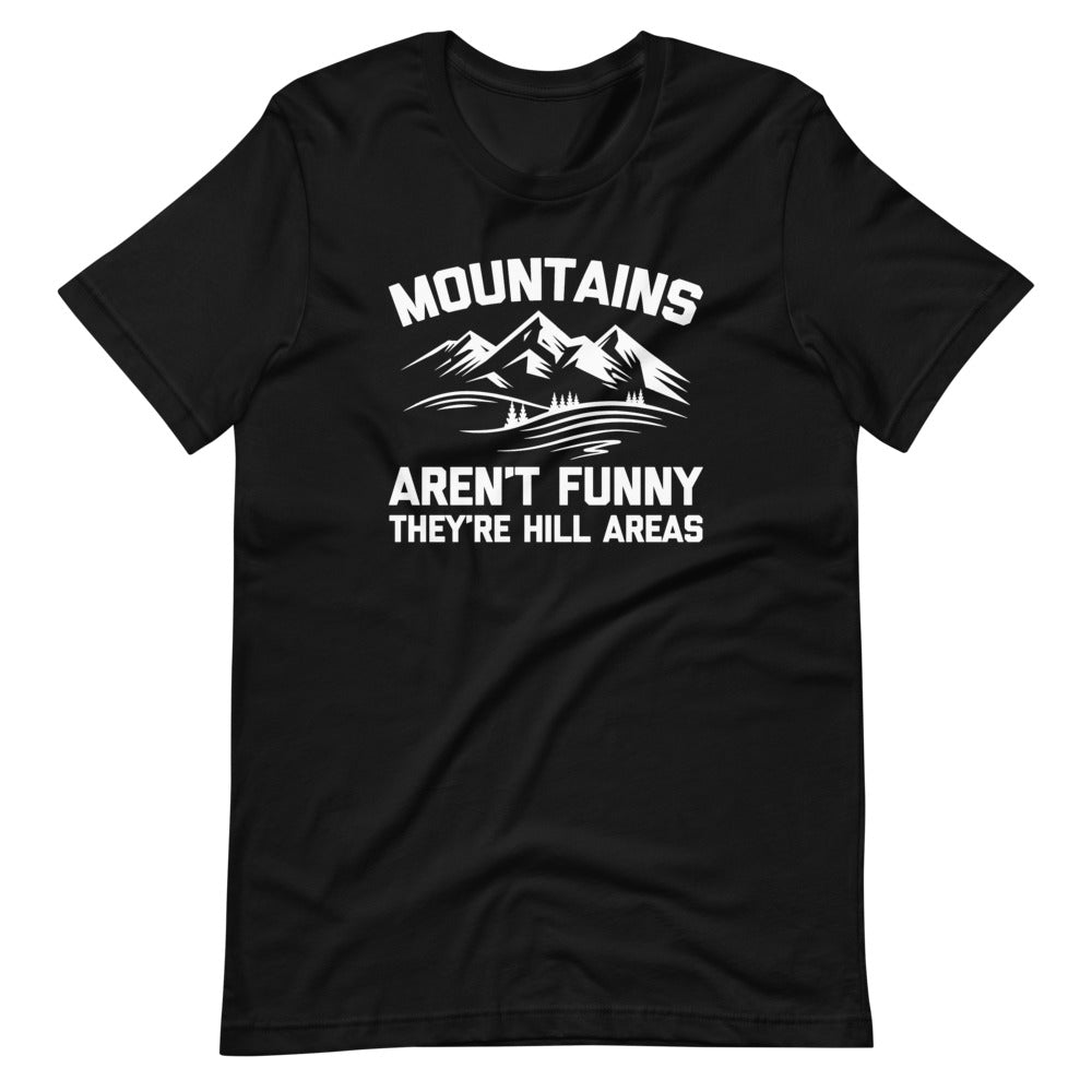 Mountains Aren't Funny (They're Hill Areas) T-Shirt (Unisex) – NoiseBot.com