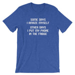 Some Days I Amaze Myself (Other Days I Put My Phone In The Fridge) T-Shirt (Unisex)