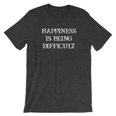 Happiness Is Being Difficult T-Shirt (Unisex)