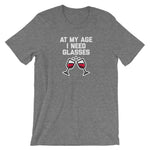 At My Age, I Need Glasses T-Shirt (Unisex)