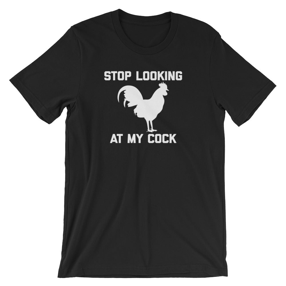 Stop Looking At My Cock T-Shirt (Unisex) – NoiseBot.com