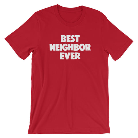 Best Neighbor Ever T-Shirt (Unisex)