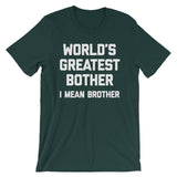 World's Greatest Bother (I Mean Brother) T-Shirt (Unisex)