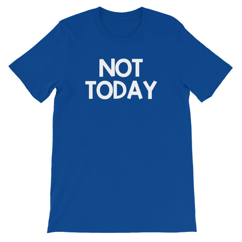 Not Today T-Shirt (Unisex)