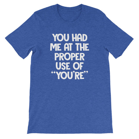 You Had Me At The Proper Use Of "You're" T-Shirt (Unisex)