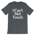 I Can't Not Touch T-Shirt (Unisex)