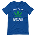 Sorry For My Bluntness (That's How I Roll) T-Shirt (Unisex)