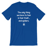 The Only Thing We Have To Fear Is Fear Itself (And Spiders) T-Shirt (Unisex)