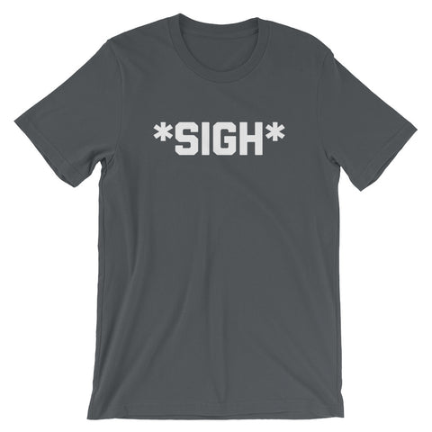 *Sigh* T-Shirt (Unisex)